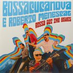 Bossacucanova & Roberto Menescal - Bossa Got The Blues