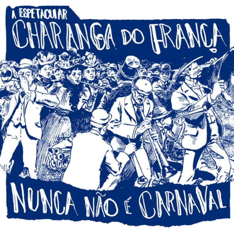 A Espetacular Charanga Do França - Nunca Não É Carnaval