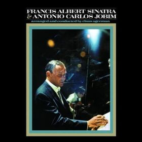 Frank Sinatra & Tom Jobim - Francis Albert Sinatra & Antonio Carlos Jobim