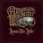 49 Winchester – Leavin' This Holler