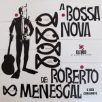 Roberto Menescal E Seu Conjunto – A Bossa Nova De Roberto Menescal E Seu Conjunto