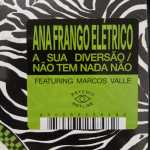 Ana Frango Elétrico – A Sua Diversão / Não Tem Nada Não (Compacto 7")