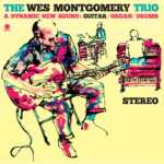 The Wes Montgomery Trio – A Dynamic New Sound: Guitar/Organ/Drums