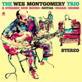 The Wes Montgomery Trio – A Dynamic New Sound: Guitar/Organ/Drums